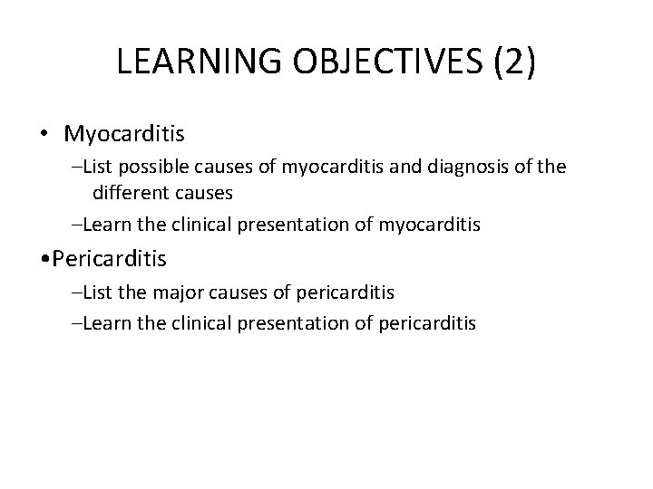 LEARNING OBJECTIVES (2) • Myocarditis –List possible causes of myocarditis and diagnosis of the