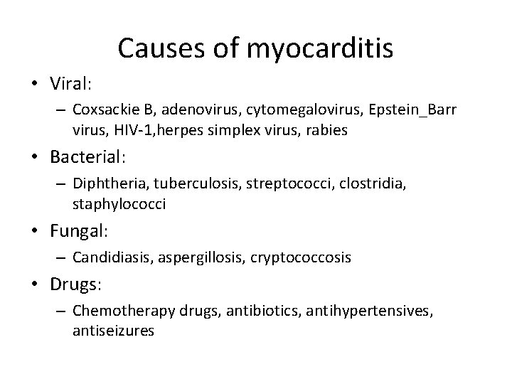 Causes of myocarditis • Viral: – Coxsackie B, adenovirus, cytomegalovirus, Epstein_Barr virus, HIV-1, herpes