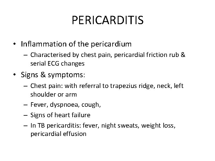 PERICARDITIS • Inflammation of the pericardium – Characterised by chest pain, pericardial friction rub