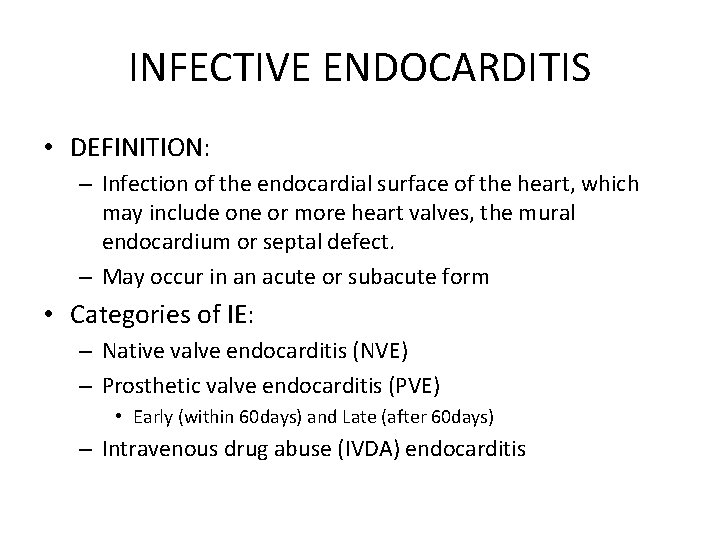 INFECTIVE ENDOCARDITIS • DEFINITION: – Infection of the endocardial surface of the heart, which