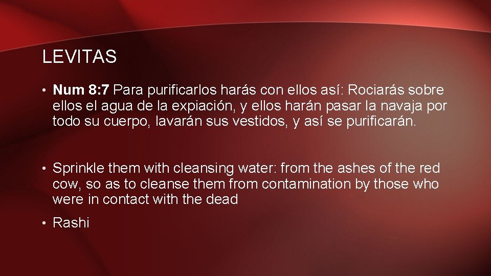 LEVITAS • Num 8: 7 Para purificarlos harás con ellos así: Rociarás sobre ellos