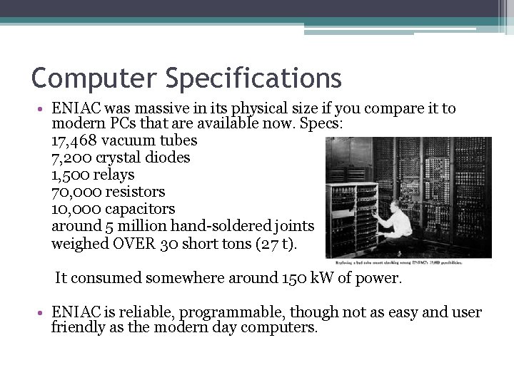 Computer Specifications • ENIAC was massive in its physical size if you compare it