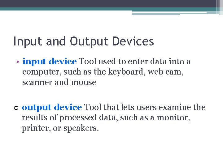 Input and Output Devices • input device Tool used to enter data into a