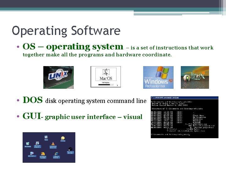 Operating Software • OS – operating system – is a set of instructions that