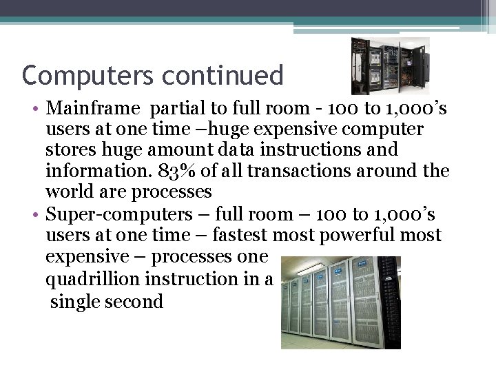 Computers continued • Mainframe partial to full room - 100 to 1, 000’s users