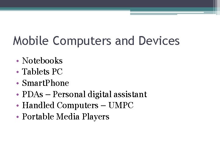 Mobile Computers and Devices • • • Notebooks Tablets PC Smart. Phone PDAs –