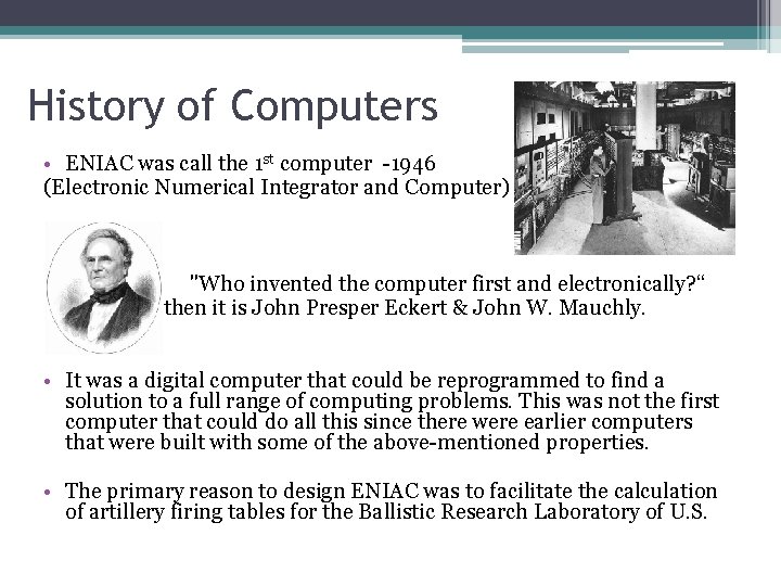 History of Computers • ENIAC was call the 1 st computer -1946 (Electronic Numerical