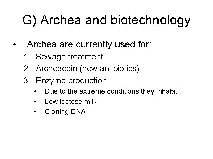 G) Archea and biotechnology • Archea are currently used for: 1. Sewage treatment 2.