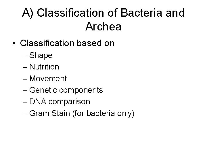 A) Classification of Bacteria and Archea • Classification based on – Shape – Nutrition
