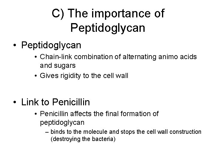 C) The importance of Peptidoglycan • Chain-link combination of alternating animo acids and sugars