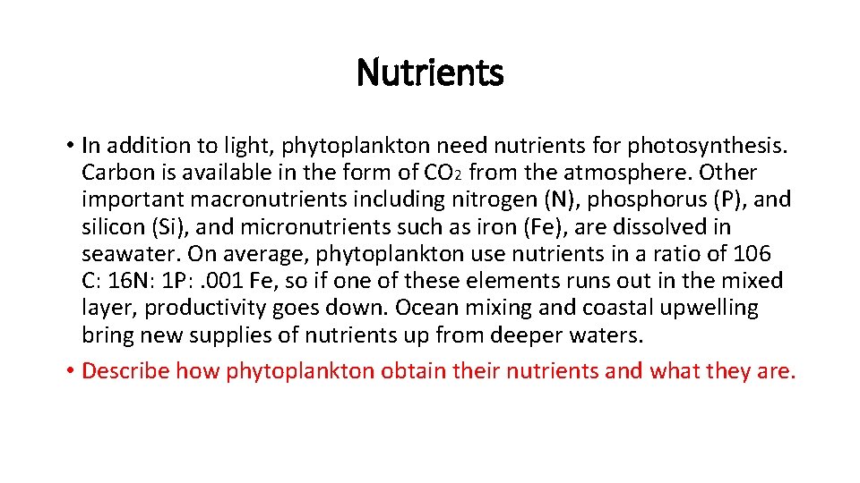 Nutrients • In addition to light, phytoplankton need nutrients for photosynthesis. Carbon is available