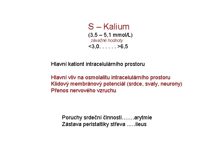 S – Kalium (3, 5 – 5, 1 mmol/L) závažné hodnoty <3, 0. .