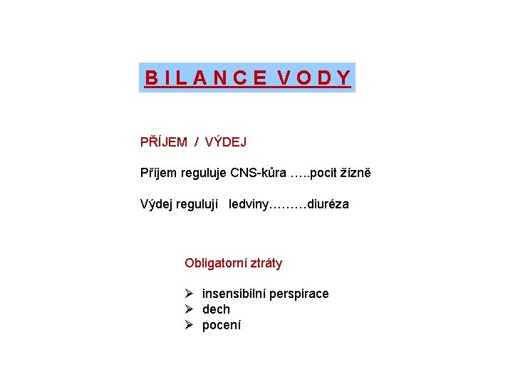 BILANCE VODY PŘÍJEM / VÝDEJ Příjem reguluje CNS-kůra …. . pocit žízně Výdej regulují