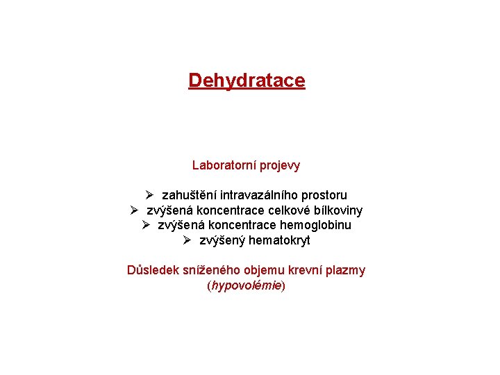 Dehydratace Laboratorní projevy Ø zahuštění intravazálního prostoru Ø zvýšená koncentrace celkové bílkoviny Ø zvýšená