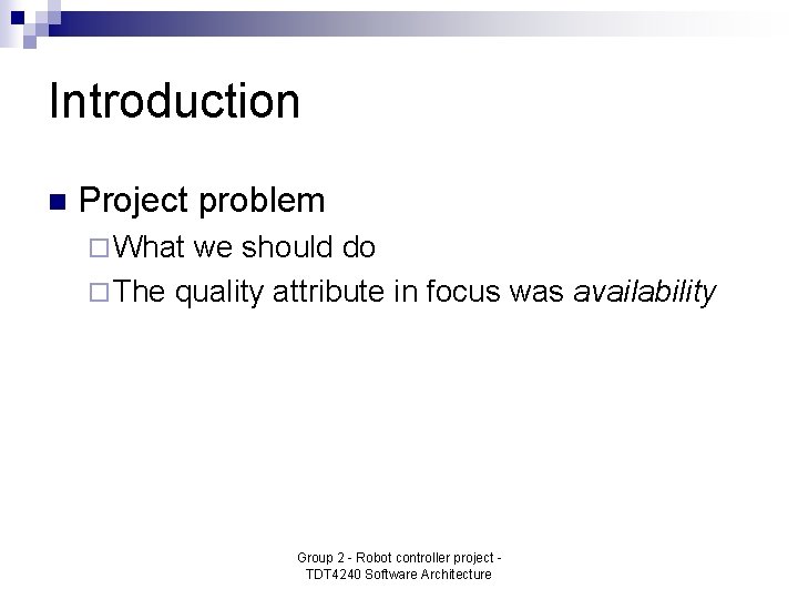 Introduction n Project problem ¨ What we should do ¨ The quality attribute in