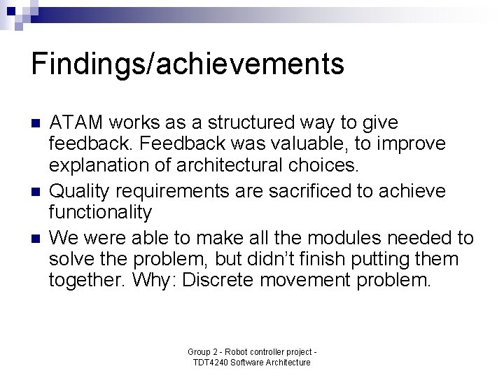 Findings/achievements n n n ATAM works as a structured way to give feedback. Feedback
