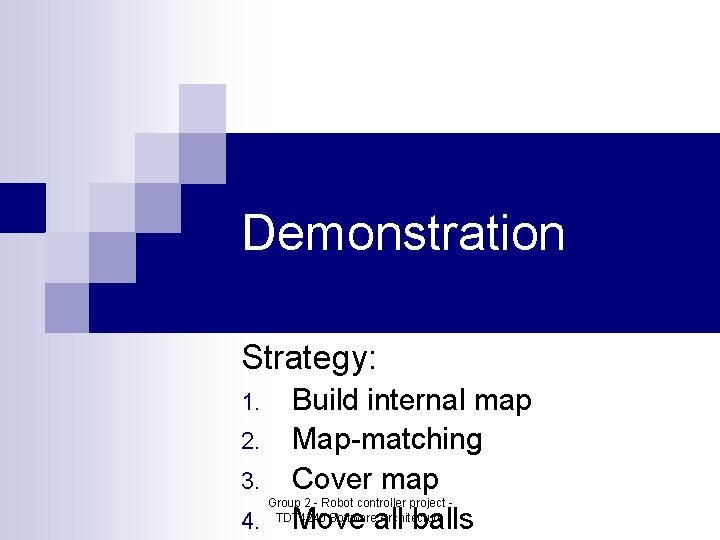 Demonstration Strategy: 1. 2. 3. 4. Build internal map Map-matching Cover map Move all