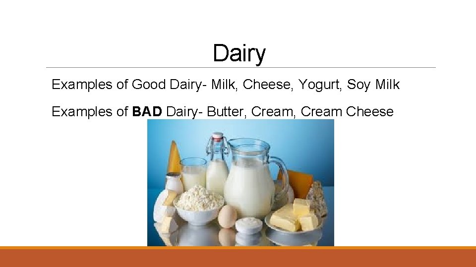 Dairy Examples of Good Dairy- Milk, Cheese, Yogurt, Soy Milk Examples of BAD Dairy-