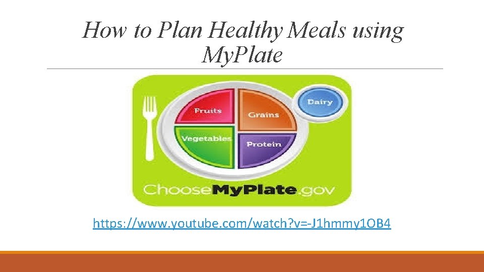 How to Plan Healthy Meals using My. Plate https: //www. youtube. com/watch? v=-J 1