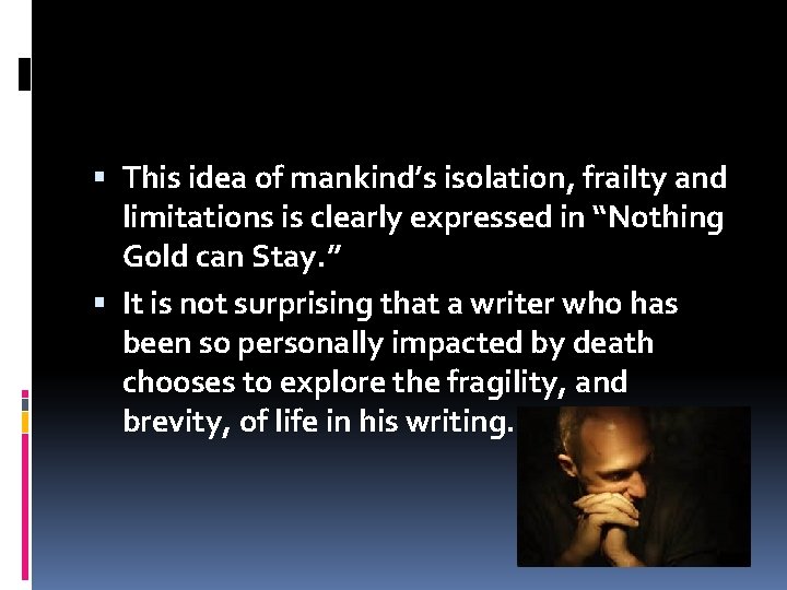  This idea of mankind’s isolation, frailty and limitations is clearly expressed in “Nothing