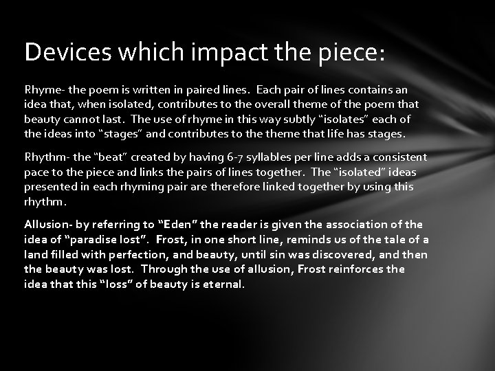 Devices which impact the piece: Rhyme- the poem is written in paired lines. Each