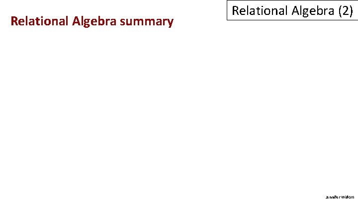 Relational Algebra summary Relational Algebra (2) Jennifer Widom 