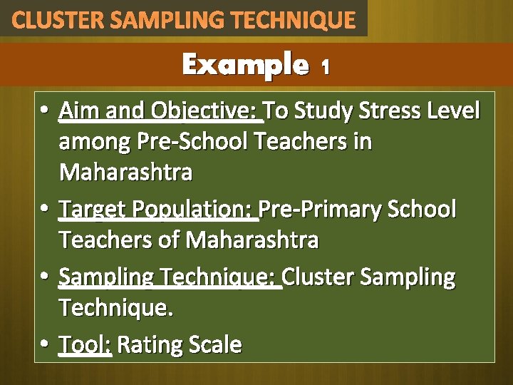 CLUSTER SAMPLING TECHNIQUE Example 1 • Aim and Objective: To Study Stress Level among CLUSTER SAMPLING TECHNIQUE Example 1 • Aim and Objective: To Study Stress Level among