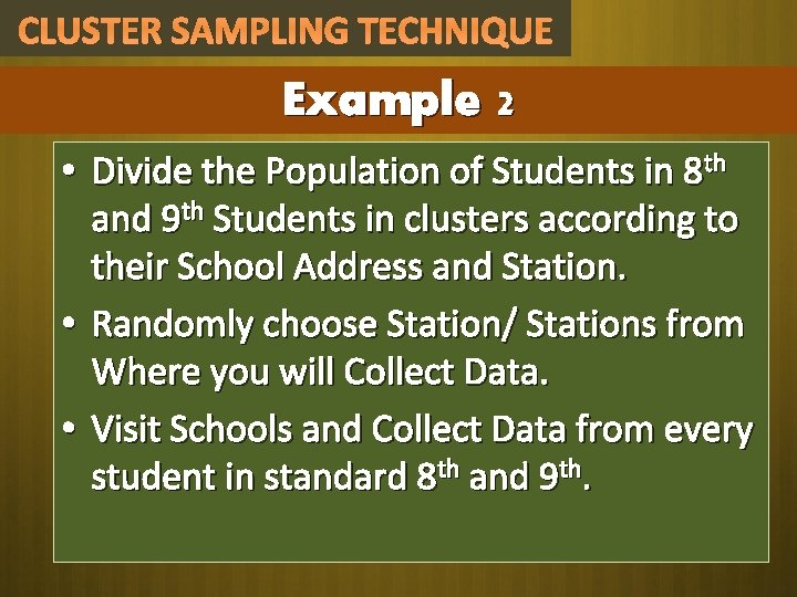 CLUSTER SAMPLING TECHNIQUE Example 2 • Divide the Population of Students in 8 th
