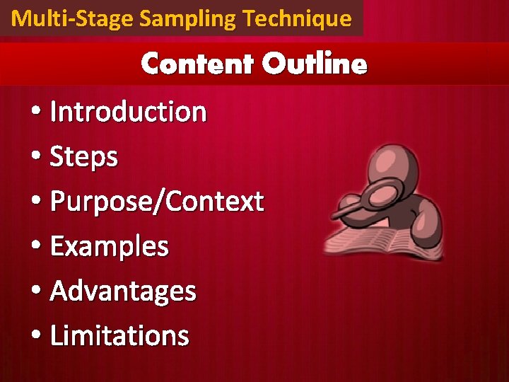 Multi-Stage Sampling Technique Content Outline • Introduction • Steps • Purpose/Context • Examples •