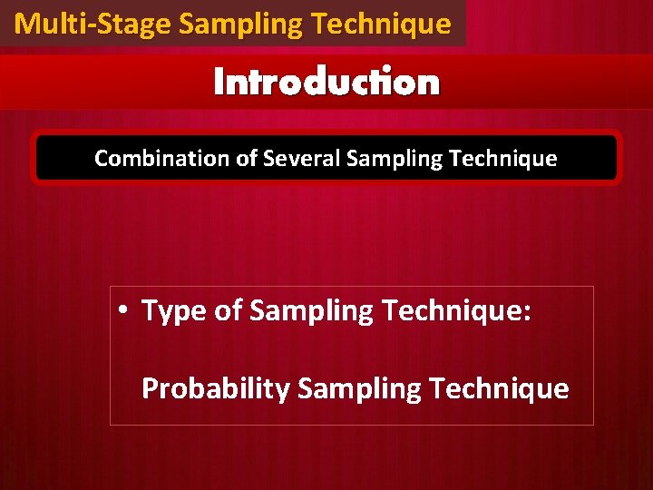 Multi-Stage Sampling Technique Introduction Combination of Several Sampling Technique • Type of Sampling Technique: Multi-Stage Sampling Technique Introduction Combination of Several Sampling Technique • Type of Sampling Technique: