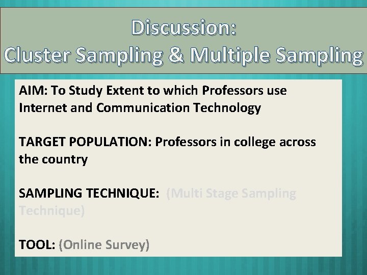 Discussion: Cluster Sampling & Multiple Sampling AIM: To Study Extent to which Professors use Discussion: Cluster Sampling & Multiple Sampling AIM: To Study Extent to which Professors use