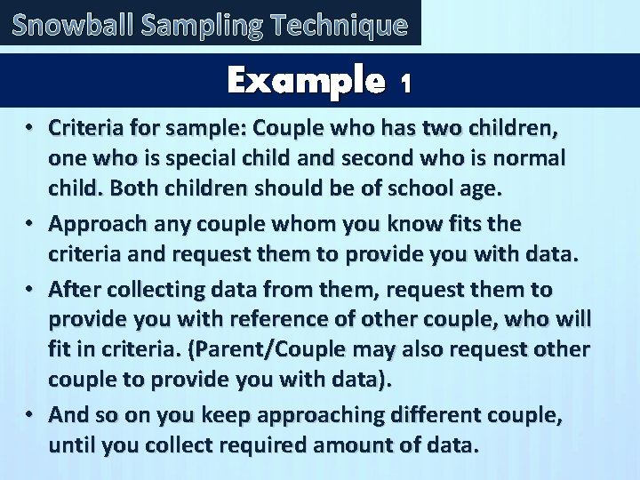 Snowball Sampling Technique Example 1 • Criteria for sample: Couple who has two children,