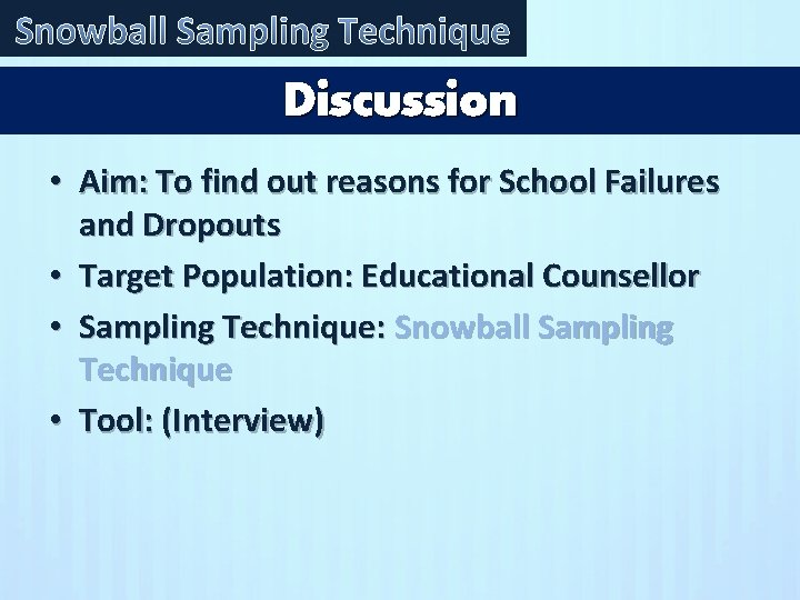 Snowball Sampling Technique Discussion • Aim: To find out reasons for School Failures and