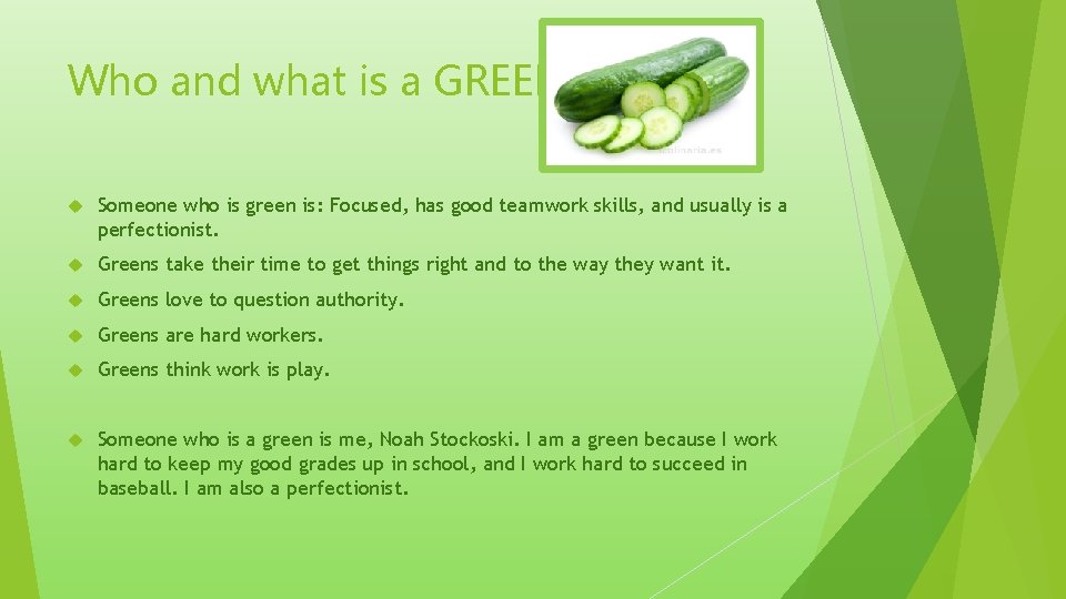 Who and what is a GREEN? Someone who is green is: Focused, has good