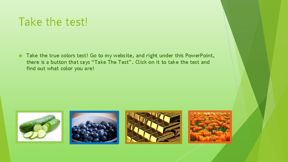 Take the test! Take the true colors test! Go to my website, and right