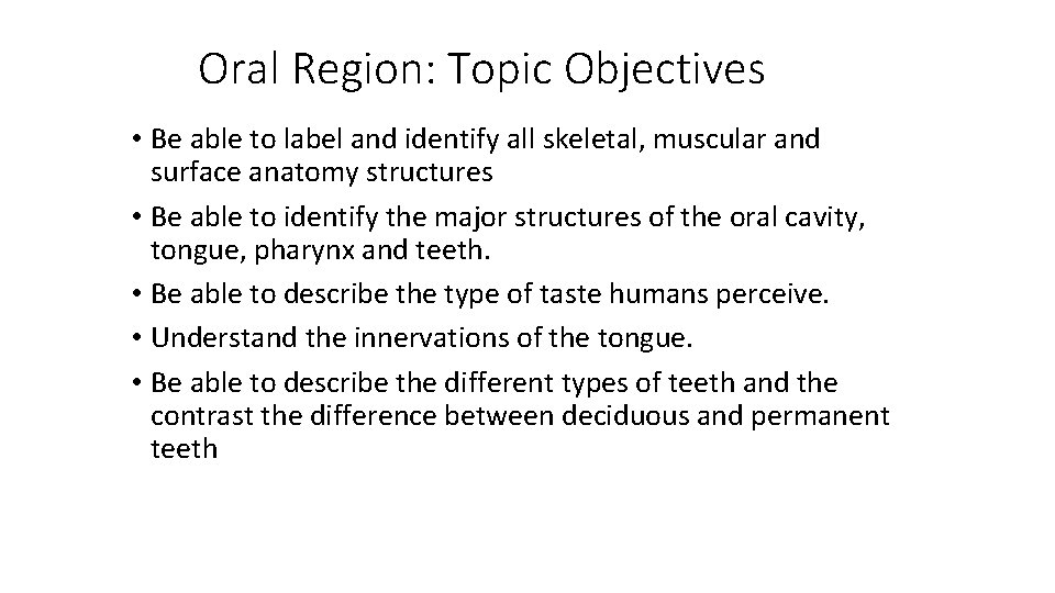 Oral Region: Topic Objectives • Be able to label and identify all skeletal, muscular