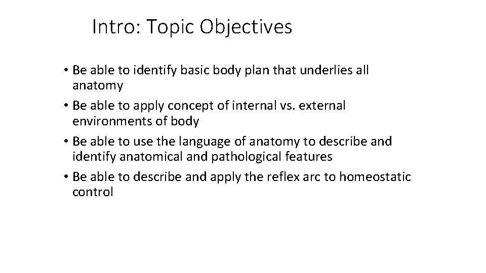 Intro: Topic Objectives • Be able to identify basic body plan that underlies all