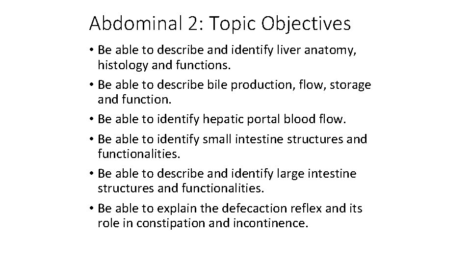 Abdominal 2: Topic Objectives • Be able to describe and identify liver anatomy, histology