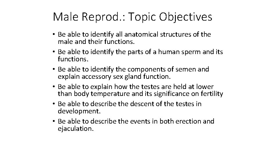 Male Reprod. : Topic Objectives • Be able to identify all anatomical structures of
