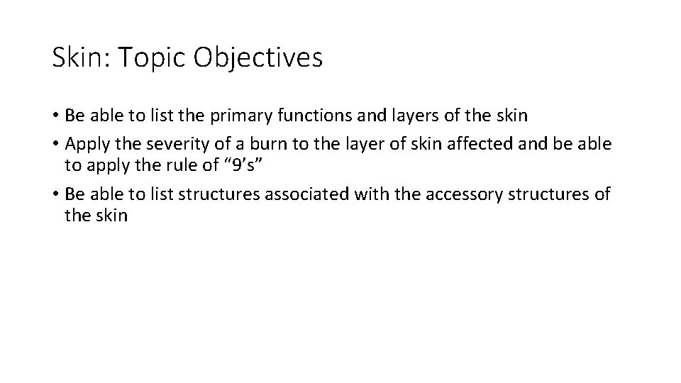 Skin: Topic Objectives • Be able to list the primary functions and layers of