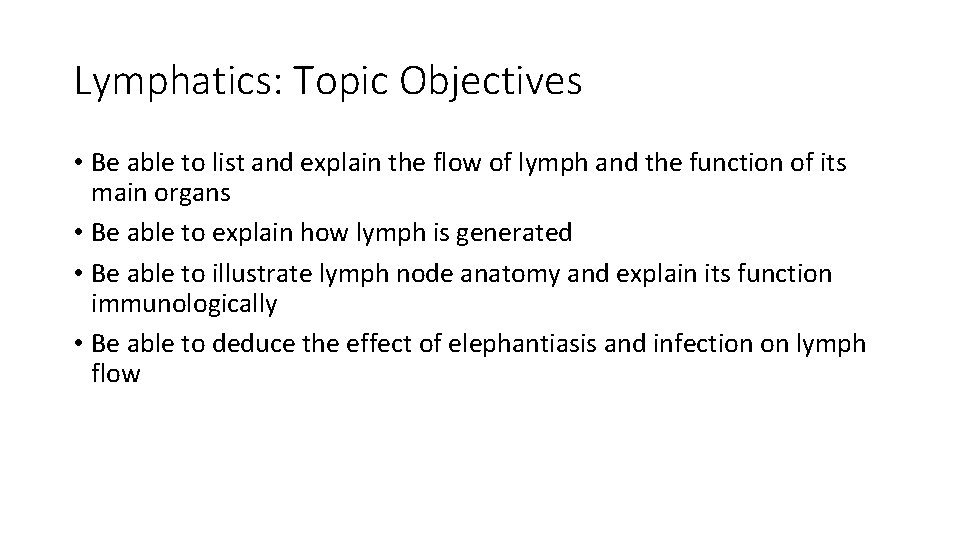 Lymphatics: Topic Objectives • Be able to list and explain the flow of lymph