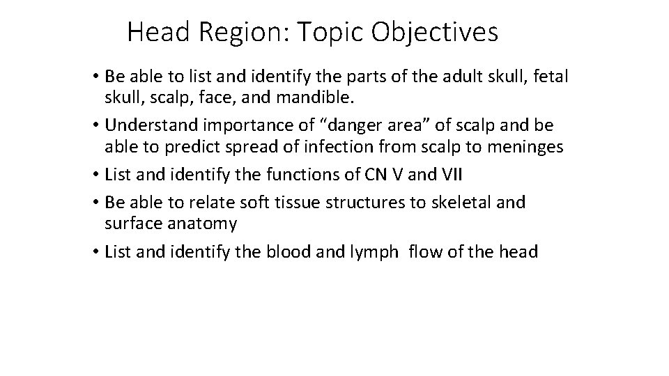 Head Region: Topic Objectives • Be able to list and identify the parts of