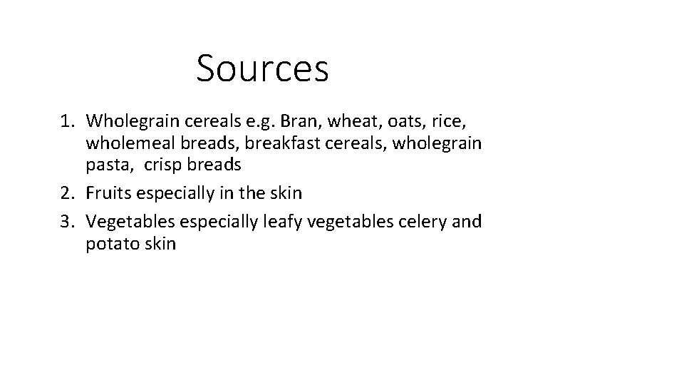 Sources 1. Wholegrain cereals e. g. Bran, wheat, oats, rice, wholemeal breads, breakfast cereals,