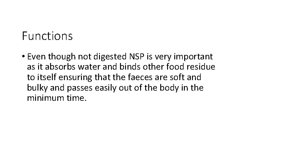 Functions • Even though not digested NSP is very important as it absorbs water
