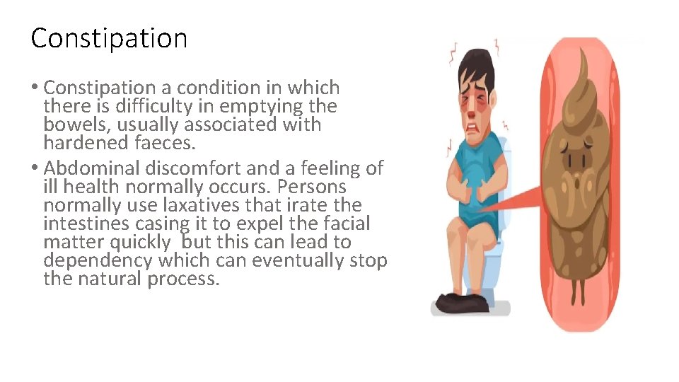 Constipation • Constipation a condition in which there is difficulty in emptying the bowels,