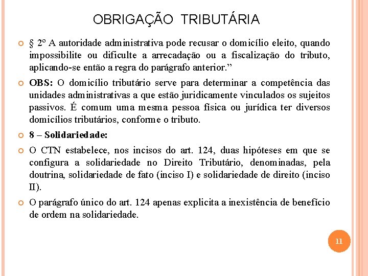 OBRIGAÇÃO TRIBUTÁRIA § 2º A autoridade administrativa pode recusar o domicílio eleito, quando impossibilite