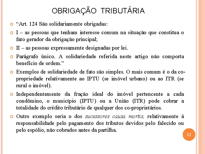 OBRIGAÇÃO TRIBUTÁRIA “Art. 124 São solidariamente obrigadas: I – as pessoas que tenham interesse