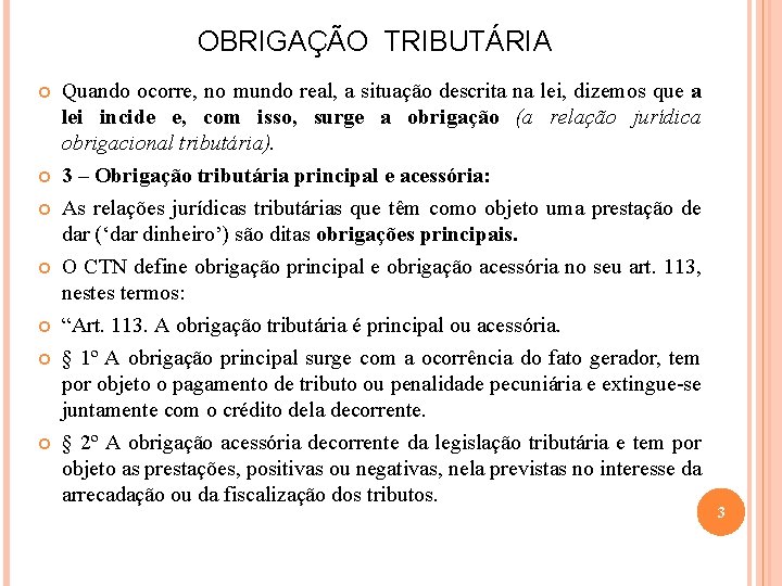 OBRIGAÇÃO TRIBUTÁRIA Quando ocorre, no mundo real, a situação descrita na lei, dizemos que