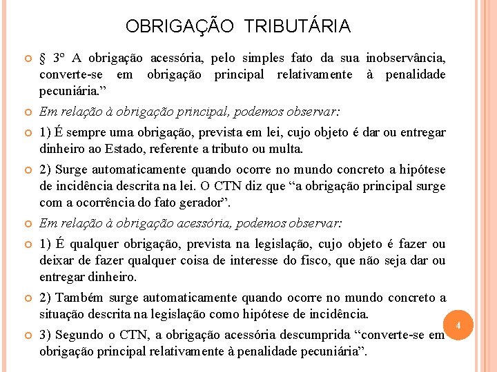 OBRIGAÇÃO TRIBUTÁRIA § 3º A obrigação acessória, pelo simples fato da sua inobservância, converte-se