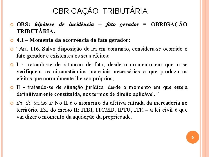 OBRIGAÇÃO TRIBUTÁRIA OBS: hipótese de incidência + fato gerador = OBRIGAÇÃO TRIBUTÁRIA. 4. 1